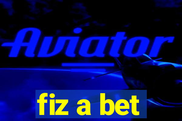 fiz a bet